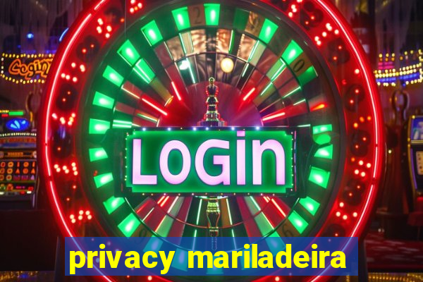 privacy mariladeira